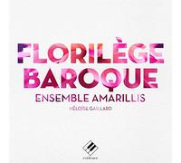 Ensemble Amarillis: Florilège Baroque