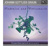 Ensemble Barock a.C.C.U.U.T. - Johann Gottlieb Graun-Sinfonien Und Flotenmusik