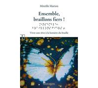 Ensemble, braillons fiers ! Vivre son rêve à la lumière du braille - Mireille Marion - EDITIONS COMPLICITES - ebook (ePub) - Livre