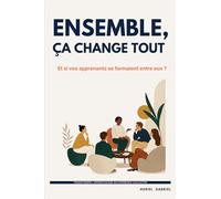 ENSEMBLE, ÇA CHANGE TOUT: Et si vos apprenants se formaient entre eux ?