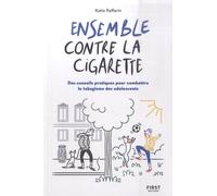 Ensemble Contre La Cigarette - Des Conseils Pratiques Pour Combattre Le Tabagisme Des Adolescents
