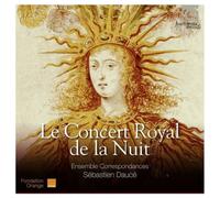 Ensemble Correspondances – Sébastien Daucé (dir.) – Le Concert royal de la nuit – CD