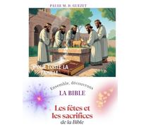 Ensemble découvrons la Bible: Les fêtes et les sacrifices de la Bible