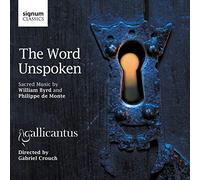 Ensemble Gallicantus : Gabriel Crouch - Byrd-de Monte : The Word Unspoken/Ensemble Gallicantus