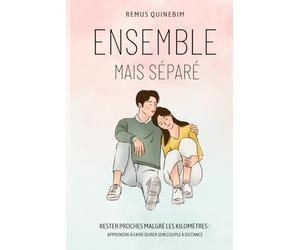 Ensemble mais séparé: Rester proches malgré les kilomètres - apprendre à faire durer son couple à distance