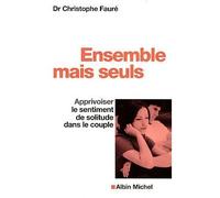 Ensemble mais seuls Apprivoiser le sentiment de solitude dans le couple - Christophe Fauré - Albin Michel - broché - Essai