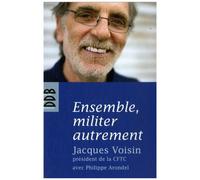 Ensemble, Militer Autrement - Entretiens Avec Philippe Arondel