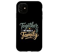 Ensemble, Nous créons Une Famille inspirante Coque pour iPhone 11