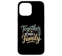 Ensemble, Nous créons Une Famille inspirante Coque pour iPhone 13 Pro Max