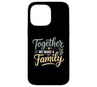 Ensemble, Nous créons Une Famille inspirante Coque pour iPhone 14 Pro Max