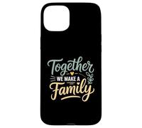 Ensemble, Nous créons Une Famille inspirante Coque pour iPhone 15 Plus