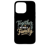 Ensemble, Nous créons Une Famille inspirante Coque pour iPhone 15 Pro Max