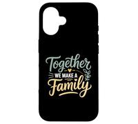 Ensemble, Nous créons Une Famille inspirante Coque pour iPhone 16