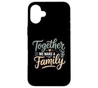 Ensemble, Nous créons Une Famille inspirante Coque pour iPhone 16 Plus