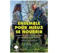 Ensemble Pour Mieux Se Nourrir - Enquête Sur Les Projets Solidaires Et Durables Pour Sortir De La Précarité Alimentaire