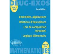 Ensembles, applications - Relations d'équivalence - Lois de composition (groupes) - Logique élémentaire Tome 1 - Daniel Alibert - Ellipses - broché - Livre