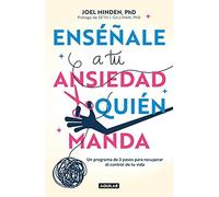 Enséñale A Tu Ansiedad Quien Manda: Un Programa De 3 Pasos Para Recuperar El Control De Tu Vida / Show Your Anxiety Who's Boss
