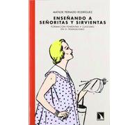 Ensenando a Senoritas y Sirvientas: Formacion Femenina y Clasismo En El Franquismo
