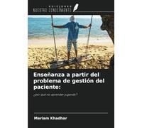 Enseñanza a partir del problema de gestión del paciente:: ¿por qué no aprender jugando?