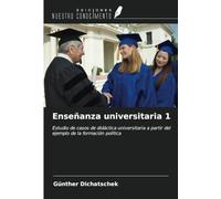 Enseñanza universitaria 1: Estudio de casos de didáctica universitaria a partir del ejemplo de la formación política
