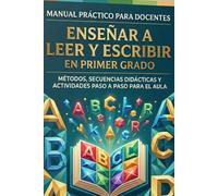 Enseñar a Leer y Escribir en Primer Grado: Métodos, secuencias didácticas y actividades paso a paso para el aula