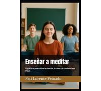Enseñar a meditar: 17 prácticas para cultivar la atención, la calma y la convivencia en el aula