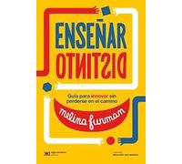 ENSEÑAR DISTINTO - GUIA PARA INNOVAR SIN PERDERSE EN EL CAMINO
