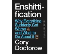 Enshittification: Why Everything Suddenly Got Worse and What To Do About It | EXPANDED NEW EDITION
