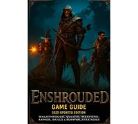 Enshrouded: Game Guide 2025 Updated Edition: Walkthrough, Quests, Weapons, Armor, Skills & Survival Strategies