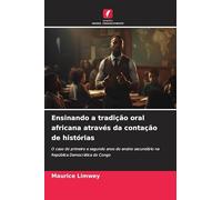 Ensinando a tradição oral africana através da contação de histórias: O caso do primeiro e segundo anos do ensino secundário na República Democrática do Congo