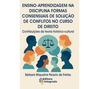 ENSINO-APRENDIZAGEM NA DISCIPLINA FORMAS CONSENSUAIS DE SOLUÇÃO DE CONFLITOS NO CURSO DE DIREITO: Contribuições da teoria histórico-cultural