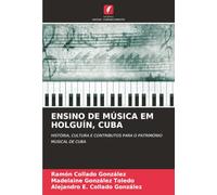 ENSINO DE MÚSICA EM HOLGUÍN, CUBA: HISTÓRIA, CULTURA E CONTRIBUTOS PARA O PATRIMÓNIO MUSICAL DE CUBA