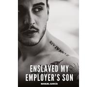 Enslaved my Employer's Son: Gay Erotic Stories of Extreme Sex for Mature Men
