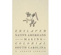 Enslaved Native Americans and the Making of Colonial South Carolina