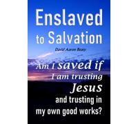 Enslaved to Salvation: Am I saved if I am trusting Jesus and trusting in my own good works? Is that gospel grace?