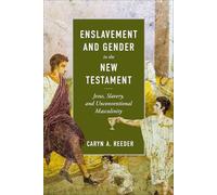 Enslavement and Gender in the New Testament: Jesus, Slavery, and Unconventional Masculinity