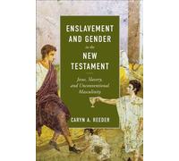 Enslavement and Gender in the New Testament Jesus, Slavery, and Unconventional Masculinity - Caryn Reeder - Baker publishing group - ebook (ePub) - Livre