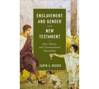 Enslavement and Gender in the New Testament Jesus, Slavery, and Unconventional Masculinity - Caryn Reeder - Baker publishing group - ebook (ePub) - Livre
