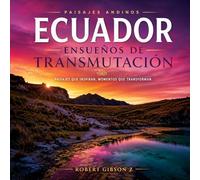 Ensueños de Transmutación: Paisajes Andinos Ecuador