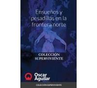Ensueños Y Pesadillas En La Frontera Norte