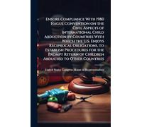 Ensure Compliance With 1980 Hague Convention on the Civil Aspects of International Child Abduction by Countries With Which the U.S. Enjoys Reciprocal ... of Children Abducted to Other Countries