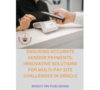 Ensuring Accurate Vendor Payments: Innovative Solutions for Multi-Pay Site Challenges in Oracle