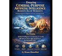 Ensuring General-Purpose Artificial Intelligence Benefits All of Humanity: A Strategic Blueprint for Alignment, Governance, and Global Security