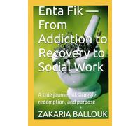Enta Fik - From Addiction to Recovery to Social Work: A true journey of struggle, redemption, and purpose