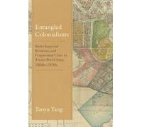 Entangled Colonialisms: Multi-Imperial Relations and Fragmented Cities in Treaty-Port China, 1860s-1930s