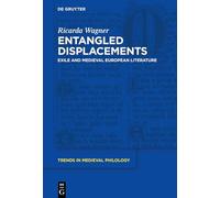 Entangled Displacements: Exile and Medieval European Literature