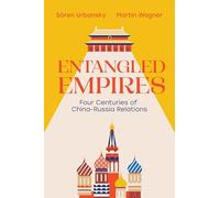 Entangled Empires: Four Centuries of China - Russia Relations