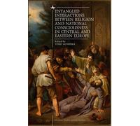 Entangled Interactions Between Religion And National Consciousness In Central And Eastern Europe