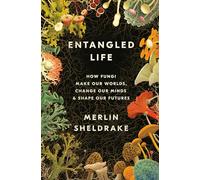 Entangled Life – Comment les champignons façonnent nos mondes et nos esprits