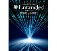 Entangled Magazine: Your Unique Source For Leading-Edge Insights Into The Hidden Aspects of Science and Biblical Scripture